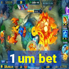 1 um bet